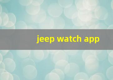 jeep watch app